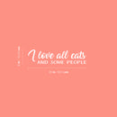 Vinyl Wall Art Decal - I Love All Cats And Some People - 6" x 25" - Trendy Inspirational Cute Quote Sticker For Pet Lovers Living Room Kids Room Vet Office Veterinary Storefront Decor 4