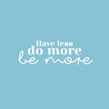 Vinyl Wall Art Decal - All You Need Is Less - 8" x 25" - Modern Cute Inspirational Positive Vibes Quote Sticker For Home Bedroom Living Room Office School Classroom Coffee Shop Decor 1