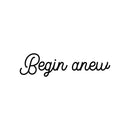 Vinyl Wall Art Decal - Begin Anew - 6. Modern Motivational Optimism Quote Sticker For Home Work Office Bedroom Living Room Positive Classroom Decor 1