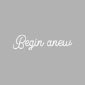 Vinyl Wall Art Decal - Begin Anew - 6.5" x 25" - Modern Motivational Optimism Quote Sticker For Home Work Office Bedroom Living Room Positive Classroom Decor 1