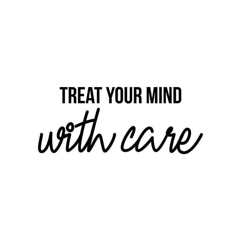 Vinyl Wall Art Decal - Treat Your Mind With Care - 10" x 25" - Trendy Inspirational Optimism Quote Sticker For Home Office Living Room Bedroom Closet Makeup Mirror Decor 1