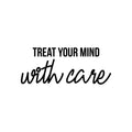 Vinyl Wall Art Decal - Treat Your Mind With Care - Modern Inspirational Optimism Quote Sticker For Home Bedroom Living Room Makeup Mirror Therapist Office Decor 1