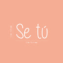 Vinyl Wall Art Decal - Se Tu / Be Yourself - 7.2" x 15" - Trendy Lovely Inspiring Self Esteem Spanish Quote Sticker For Home Bedroom Living Room Kids Room Playroom School Office Decor 4