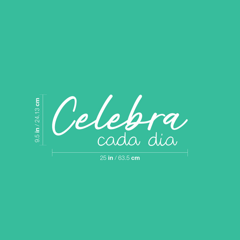 Vinyl Wall Art Decal - Celebra Cada Dia / Celebrate Every Day - 9.5" x 25" - Trendy Lovely Positive Inspirational Spanish Quote Sticker For Bedroom Living Room School Coffee Shop Office Decor 4