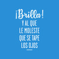 Vinyl Wall Art Decal - Brilla! Y Al Que Le Moleste Que Se Tape Los Ojos - 24" x 16" - Trendy Positive Inspirational Spanish Quote Sticker For Bedroom Living Room School Office Decor 1