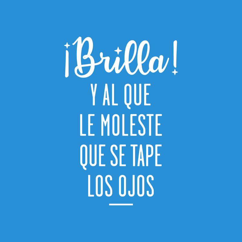 Vinyl Wall Art Decal - Brilla! Y Al Que Le Moleste Que Se Tape Los Ojos - 24" x 16" - Trendy Positive Inspirational Spanish Quote Sticker For Bedroom Living Room School Office Decor 1