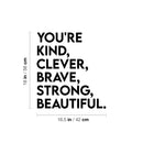 Vinyl Wall Art Decal - You're Kind Clever Brave Strong Beautiful - - Modern Motivational Optimism Self Esteem Quote Sticker For Home Bedroom Living Room Work Office Decor 4