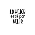 Vinyl Wall Art Decal - Lo Mejor Esta Por Venir / The Best Is Yet To Come - Trendy Inspiring Positive Spanish Quote Sticker For Bedroom Living Room School Coffee Shop Office Decor 1