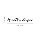 Vinyl Wall Art Decal - Breathe Deeper - 7" x 30" - Modern Inspirational Positive Self-Esteem Quote Sticker For Home Office Bedroom Closet Living Room Coffee Shop Decor 4
