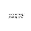 Vinyl Wall Art Decal - I Am A Museum Full Of Art - 8.3" x 25" - Modern Inspirational Positive Self Love Quote Sticker For Home School Office Bedroom Closet Living Room Decor 1