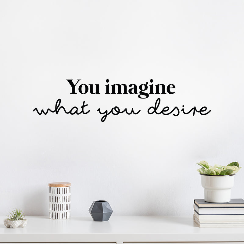 Vinyl Wall Art Decal - You Imagine What You Desire - 6" x 25" - Trendy Motivating Positive Lifestyle Quote Sticker For Bedroom Living Room Office Business Work Gym Yoga Fitness Decor 3