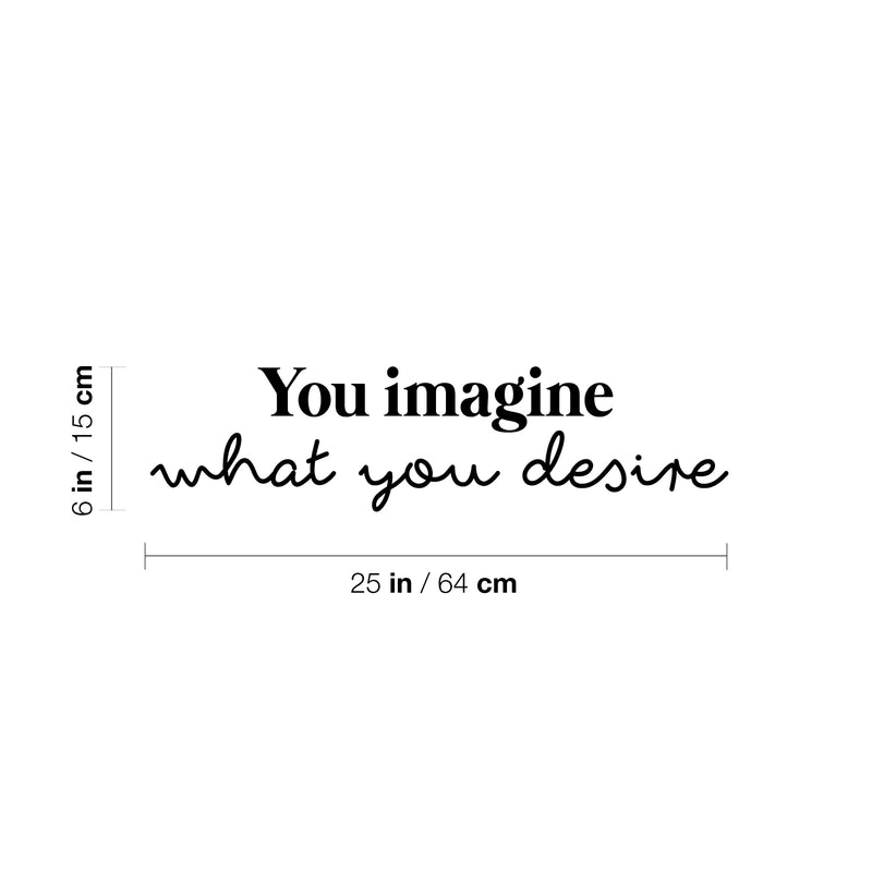 Vinyl Wall Art Decal - You Imagine What You Desire - Trendy Motivating Positive Lifestyle Quote Sticker For Bedroom Living Room Office Business Work Gym Yoga Fitness Decor 4