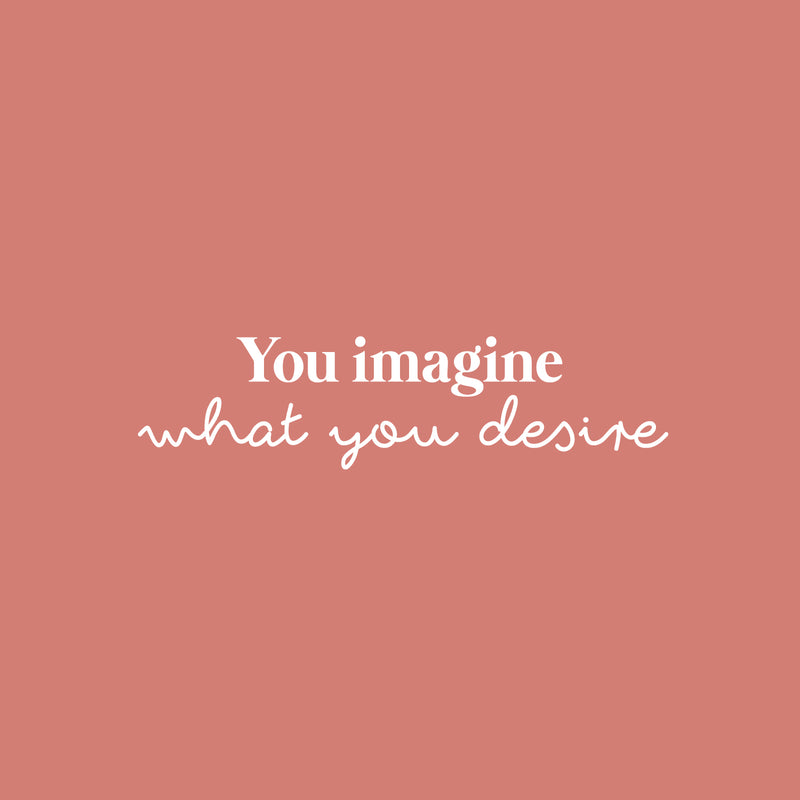 Vinyl Wall Art Decal - You Imagine What You Desire - 6" x 25" - Trendy Motivating Positive Lifestyle Quote Sticker For Bedroom Living Room Office Business Work Gym Yoga Fitness Decor 1