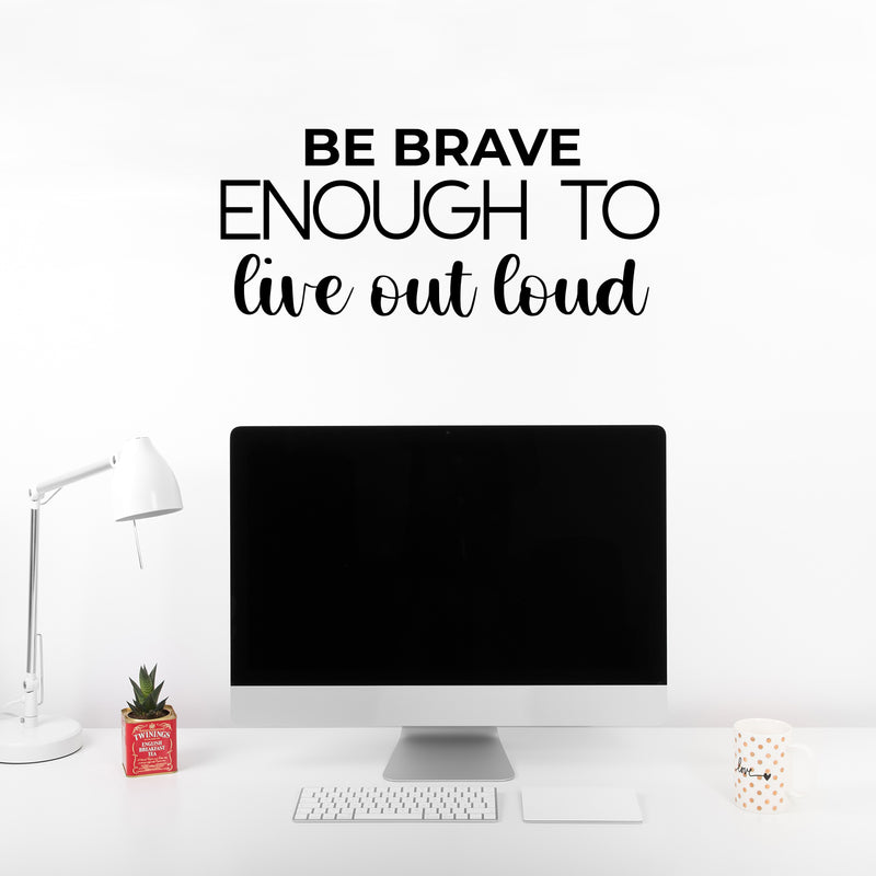 Vinyl Wall Art Decal - Be Brave Enough To Live Out Loud - 10.5" x 25" - Trendy Motivating Positive Lifestyle Quote Sticker For Bedroom Living Room Office Business Work Gym Yoga Fitness Decor 1