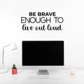 Vinyl Wall Art Decal - Be Brave Enough To Live Out Loud - 10. Trendy Motivating Positive Lifestyle Quote Sticker For Bedroom Living Room Office Business Work Gym Yoga Fitness Decor 1