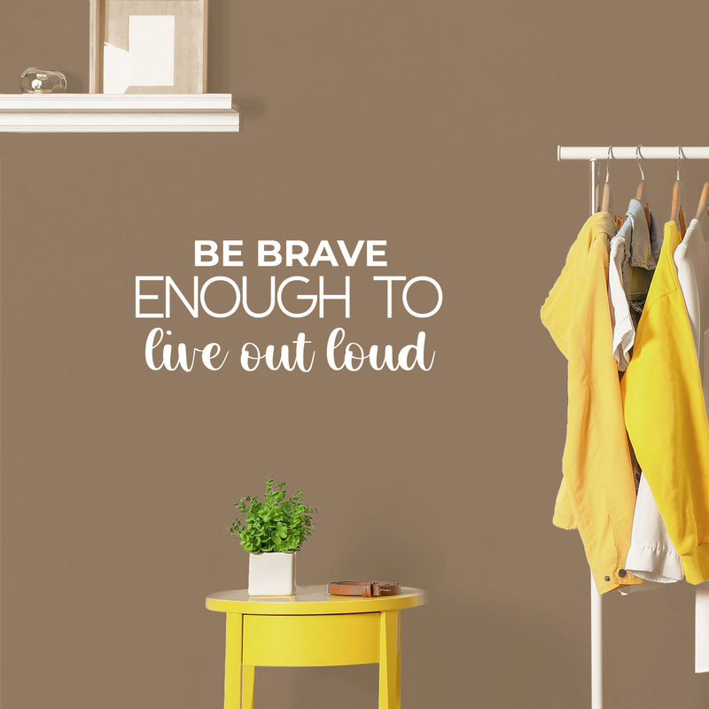 Vinyl Wall Art Decal - Be Brave Enough To Live Out Loud - 10.5" x 25" - Trendy Motivating Positive Lifestyle Quote Sticker For Bedroom Living Room Office Business Work Gym Yoga Fitness Decor 2