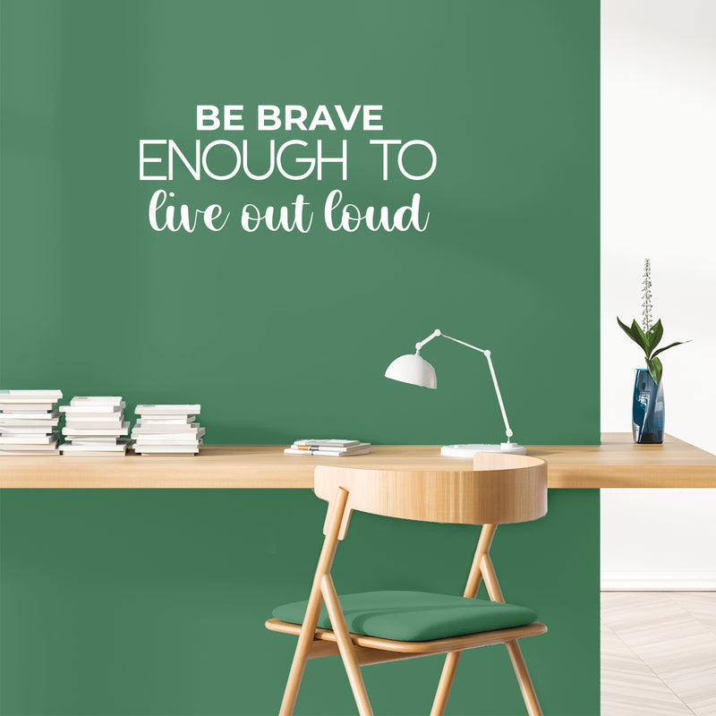 Vinyl Wall Art Decal - Be Brave Enough To Live Out Loud - 10.5" x 25" - Trendy Motivating Positive Lifestyle Quote Sticker For Bedroom Living Room Office Business Work Gym Yoga Fitness Decor 3