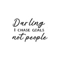 Vinyl Wall Art Decal - Darling I Chase Goals Not People - 16. Trendy Motivational Funny Sarcastic Quote Sticker For Home Bedroom Work Office Coffee Shop Decor 1