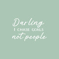 Vinyl Wall Art Decal - Darling I Chase Goals Not People - 16.5" x 25" - Trendy Motivational Funny Sarcastic Quote Sticker For Home Bedroom Work Office Coffee Shop Decor 1