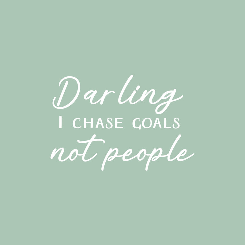 Vinyl Wall Art Decal - Darling I Chase Goals Not People - 16.5" x 25" - Trendy Motivational Funny Sarcastic Quote Sticker For Home Bedroom Work Office Coffee Shop Decor 1