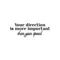 Vinyl Wall Art Decal - Your Direction Is More Important Than Your Speed - 8.5" x 25" - Modern Motivational Goals Quote Sticker For Home Bedroom Work Office Living Room Classroom Decor 1