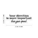 Vinyl Wall Art Decal - Your Direction Is More Important Than Your Speed - 8.5" x 25" - Modern Motivational Goals Quote Sticker For Home Bedroom Work Office Living Room Classroom Decor 4