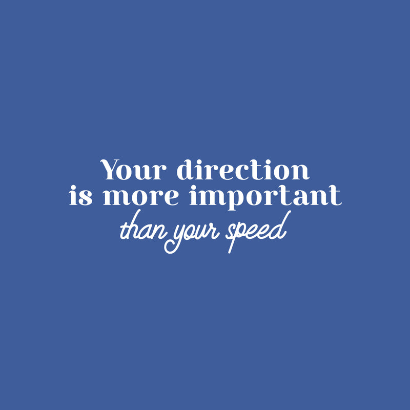 Vinyl Wall Art Decal - Your Direction Is More Important Than Your Speed - 8.5" x 25" - Modern Motivational Goals Quote Sticker For Home Bedroom Work Office Living Room Classroom Decor 1