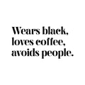 Vinyl Wall Art Decal - Wears Black Loves Coffee Avoids People - Trendy Inspirational Quote Sticker For Home Office Bedroom Closet Bathroom Living Room Decor 1