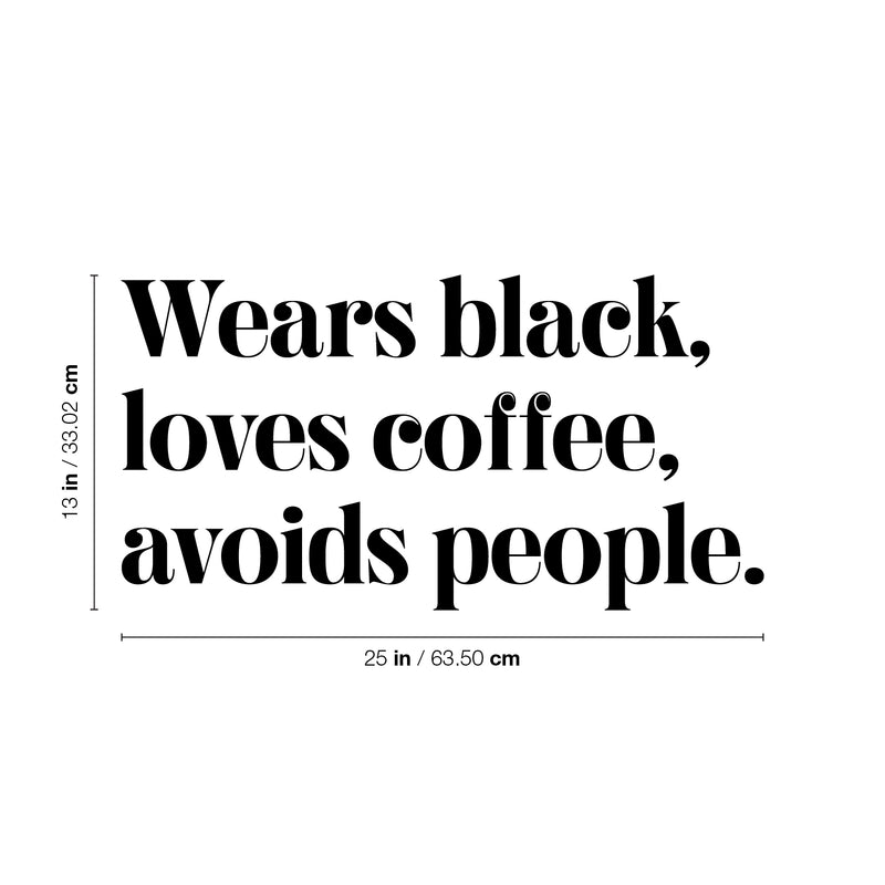 Vinyl Wall Art Decal - Wears Black Loves Coffee Avoids People - 13" x 25" - Trendy Inspirational Quote Sticker For Home Office Bedroom Closet Bathroom Living Room Decor 4