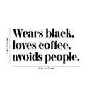 Vinyl Wall Art Decal - Wears Black Loves Coffee Avoids People - 13" x 25" - Trendy Inspirational Quote Sticker For Home Office Bedroom Closet Bathroom Living Room Decor 4