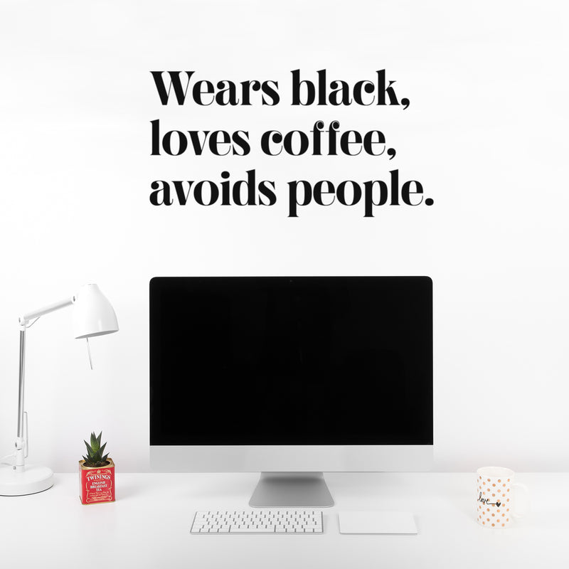 Vinyl Wall Art Decal - Wears Black Loves Coffee Avoids People - Trendy Inspirational Quote Sticker For Home Office Bedroom Closet Bathroom Living Room Decor 3