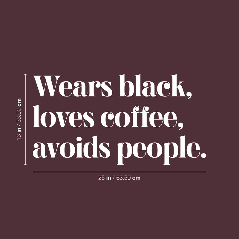 Vinyl Wall Art Decal - Wears Black Loves Coffee Avoids People - 13" x 25" - Trendy Inspirational Quote Sticker For Home Office Bedroom Closet Bathroom Living Room Decor 4