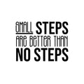 Vinyl Wall Art Decal - Small Steps Are Better Than No Steps - 16. Modern Motivational Goals Quote Sticker For Home Bedroom Work Office Living Room Classroom Decor 1