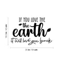 Vinyl Wall Art Decal - If You Love The Earth It Will Love You Back - 16. Trendy Motivational Quote Sticker For Home Office Bedroom Living Room Indoor Garden Patio Decor 4