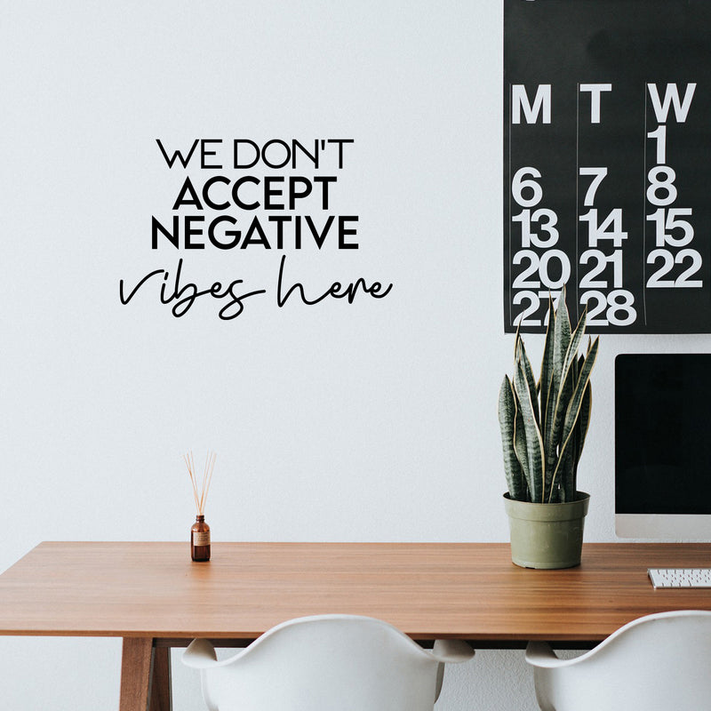 Vinyl Wall Art Decal - We Don't Accept Negative Vibes Here - 16" x 24" - Trendy Cute Inspirational Positive Lifestyle Quote Sticker For Bedroom Living Room School Office Business Gym Fitness Decor 3