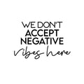 Vinyl Wall Art Decal - We Don't Accept Negative Vibes Here - Trendy Cute Inspirational Positive Lifestyle Quote Sticker For Bedroom Living Room School Office Business Gym Fitness Decor 1