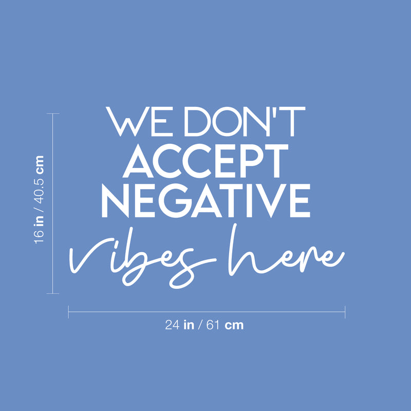 Vinyl Wall Art Decal - We Don't Accept Negative Vibes Here - 16" x 24" - Trendy Cute Inspirational Positive Lifestyle Quote Sticker For Bedroom Living Room School Office Business Gym Fitness Decor 4