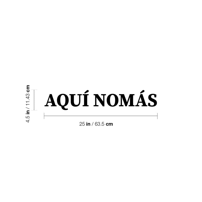 Vinyl Wall Art Decal - Aqui Nomas / Just Here - 4. Trendy Fun Inspiring Cool Positive Mexican Quote Sticker For Office Business Store Coffee Shop Bedroom Spanish Decor 4