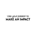 Vinyl Wall Art Decal - Use Your Passion To Make An Impact - 5. Modern Motivational Goals Quote Sticker For Home Work Office Bedroom Living Room Classroom Decor 1