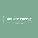 Vinyl Wall Art Decal - You Are Energy - 3.5" x 30" - Modern Inspirational Positive Quote Sticker Cute Design For Home Teen Bedroom Kids Room Home Office Store Decor 4