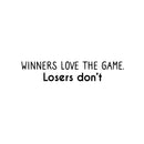 Vinyl Wall Art Decal - Winners Love The Game. Losers Don't - 5" x 25" - Modern Inspirational Quote Sticker For Home Bedroom Work Office Living Room Classroom Decor 1