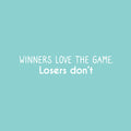 Vinyl Wall Art Decal - Winners Love The Game. Losers Don't - 5" x 25" - Modern Inspirational Quote Sticker For Home Bedroom Work Office Living Room Classroom Decor 1