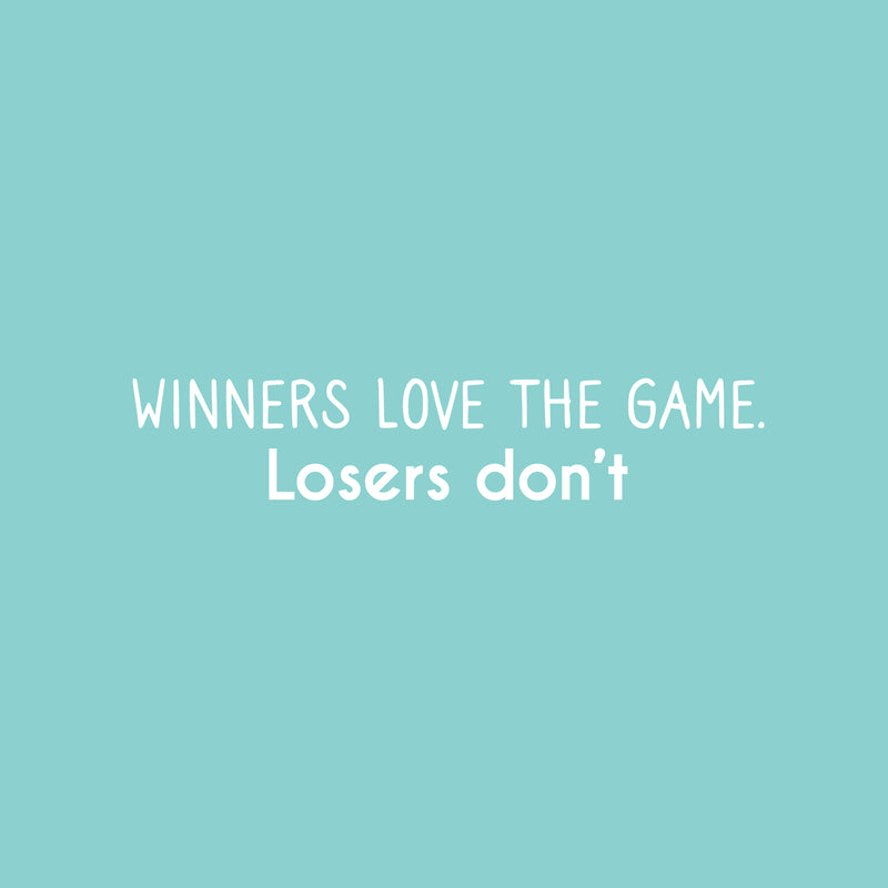 Vinyl Wall Art Decal - Winners Love The Game. Losers Don't - 5" x 25" - Modern Inspirational Quote Sticker For Home Bedroom Work Office Living Room Classroom Decor 1