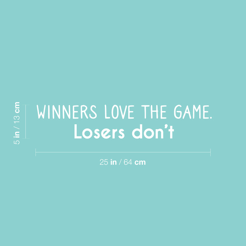 Vinyl Wall Art Decal - Winners Love The Game. Losers Don't - 5" x 25" - Modern Inspirational Quote Sticker For Home Bedroom Work Office Living Room Classroom Decor 4