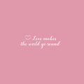 Vinyl Wall Art Decal - Love Makes The World Go Around - 7.2" x 25" - Modern Inspirational Optimism Self Love Quote Sticker For Home Office Bedroom Closet Living Room Decor 1