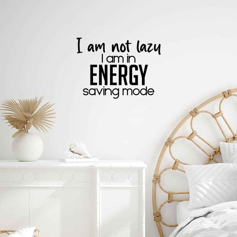 Vinyl Wall Art Decal - I Am Not Lazy I Am In Energy Saving Mode - 16.5" x 23" - Trendy Inspirational Funny Sarcastic Quote Sticker For Home Office Bedroom Living Room Decor 3