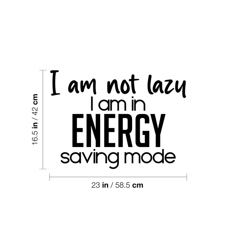 Vinyl Wall Art Decal - I Am Not Lazy I Am In Energy Saving Mode - 16. Trendy Inspirational Funny Sarcastic Quote Sticker For Home Office Bedroom Living Room Decor 4