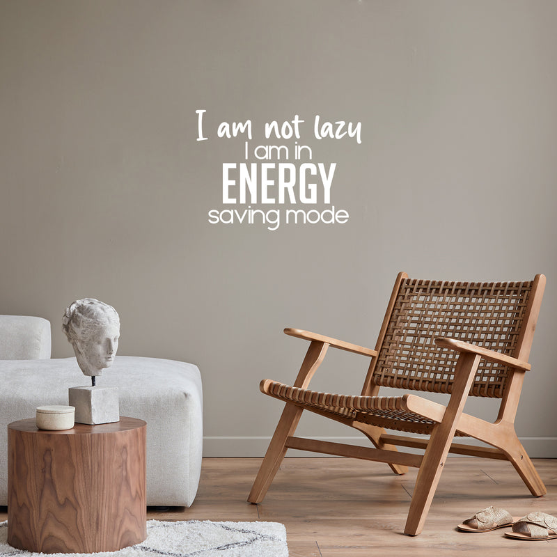Vinyl Wall Art Decal - I Am Not Lazy I Am In Energy Saving Mode - 16.5" x 23" - Trendy Inspirational Funny Sarcastic Quote Sticker For Home Office Bedroom Living Room Decor 2