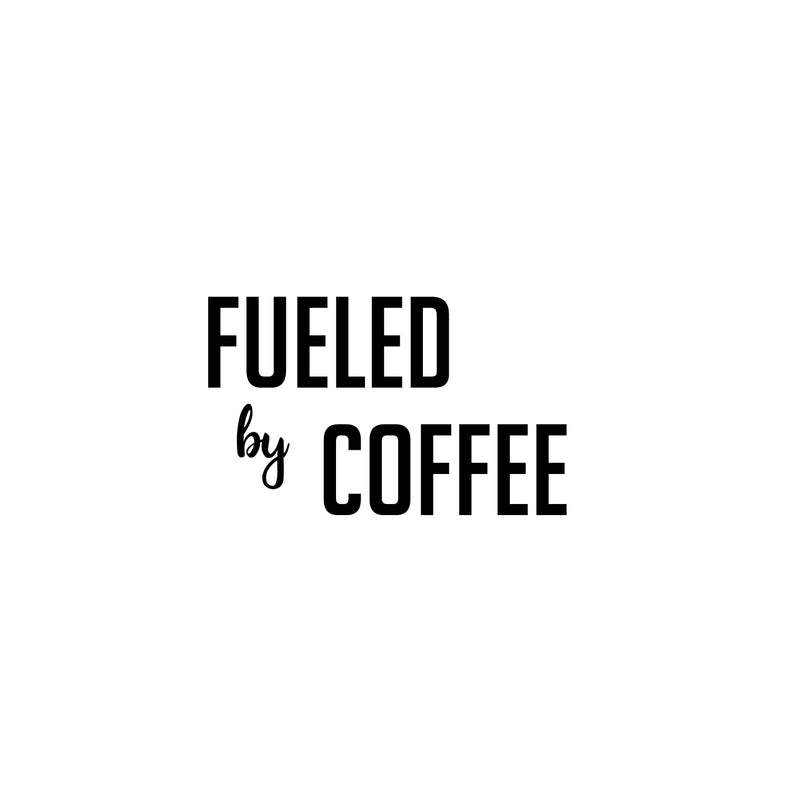 Vinyl Wall Art Decal - Fueled By Coffee - 17" x 24.6" - Trendy Cute Fun Coffee Lovers Quote Sticker For Kitchen Coffee Shop Restaurant Business Storefront Office kitchenette Decor 1