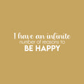 Vinyl Wall Art Decal - I Have An Infinite Number Of Reasons To Be Happy - 8" x 25" - Modern Inspirational Optimism Positive Quote Sticker For Home Office Bedroom Living Room Decor 1